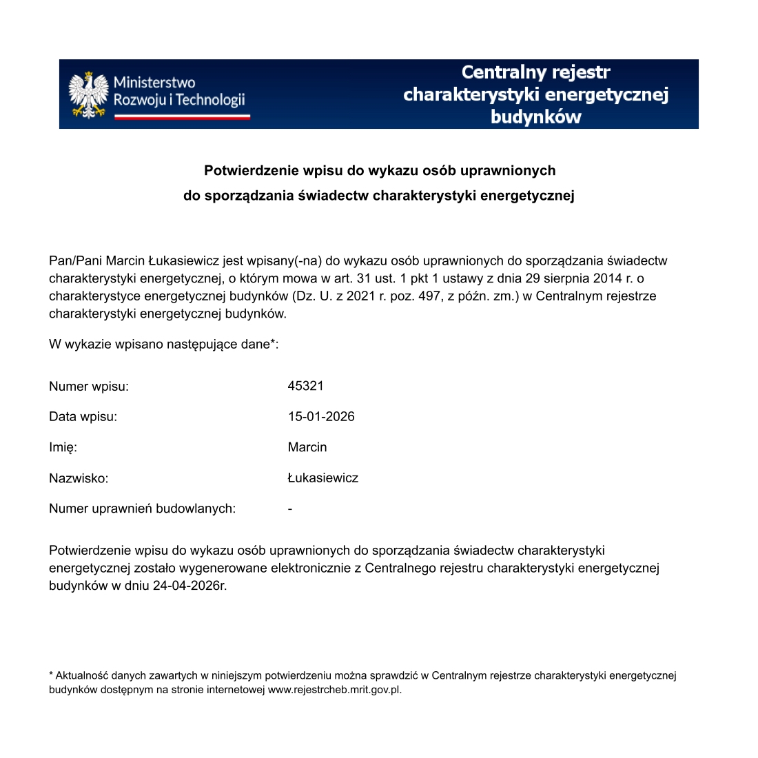 Certyfikat audytora energetycznego – inż. Marcin Łukasiewicz (nr uprawnień 45321) Potwierdzenie wpisu inż. Marcin Łukasiewicz do Centralnego rejestru charakterystyki energetycznej budynków – certyfikowany audytor energetyczny, numer uprawnień 45321, wydane przez Ministerstwo Rozwoju i Technologii